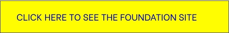 CLICK HERE TO SEE THE FOUNDATION SITE